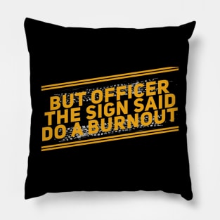 But Officer The Sign Said Do A Burnout Funny Pillow