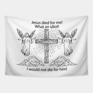 jesus died for me what an idiot Tapestry