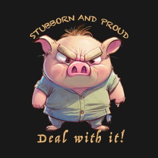 Pig Stubborn Deal With It Cute Adorable Funny Quote T-Shirt