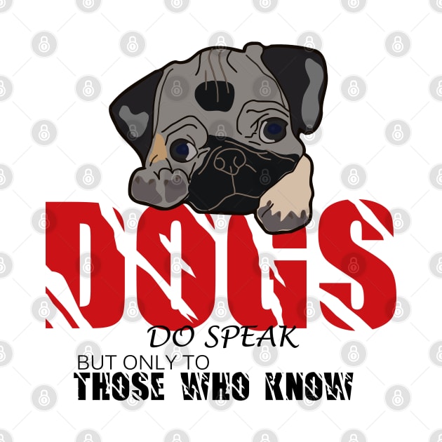 Dogs do speak but only to those who know  , Dogs welcome people tolerated , Dogs welcome people tolerated , Dogs , Dogs lovers , National dog day , Dog Christmas day by Otaka-Design