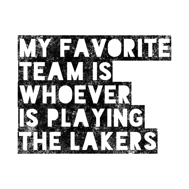 My Favorite Team is whoever is playing the Lakers! by Tdjacks1