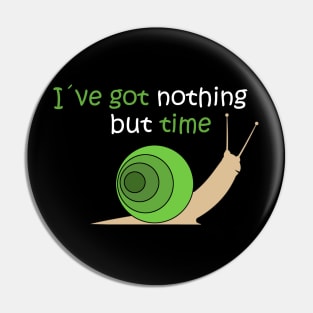 I´ve Got Nothing But Time Pin