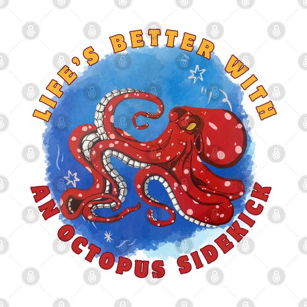 Life's better with an Octopus sidekick by Darin Pound