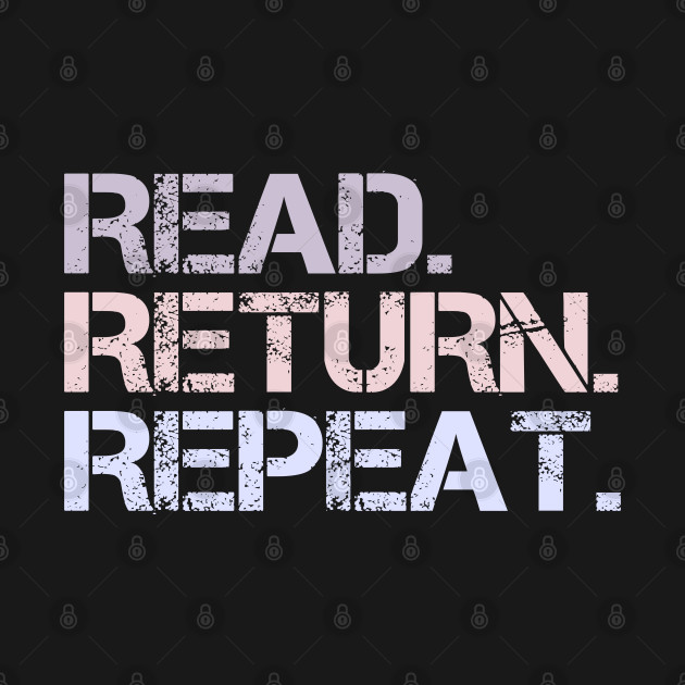 Discover Read Return Repeat Funny Librarian Gift Library Gag - Read Return Repeat Funny Librarian Gift - T-Shirt