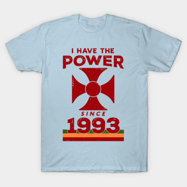 Discover I Have The Power Since 1993 - I Have The Power - T-Shirt