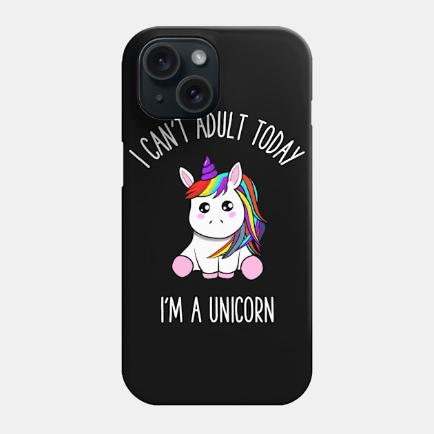 I can't adult today i'm a unicorn Phone Case by gigglycute