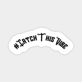 #CatchThisVibe Magnet