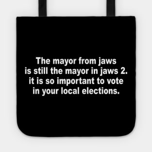 The mayor from jaws is still the mayor in jaws 2 it is so important to vote in your local elections progressive Tote