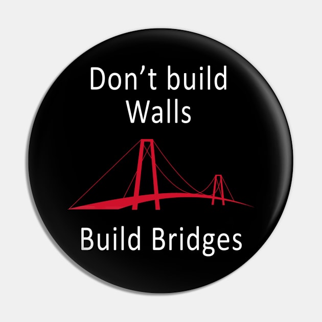 Anti Trump design Quote - Don't build Walls, Build Bridges Pin by merchlovers