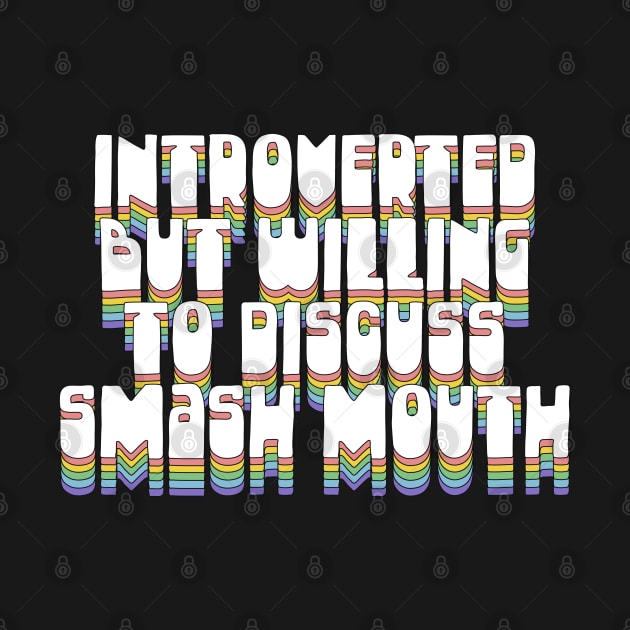 Introverted But Willing To Discuss Smash Mouth by DankFutura