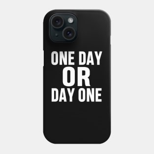 ONE DAY OR DAY ONE MOTIVATIONAL INSPIRATIONAL GIFT Phone Case