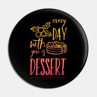 Every day with you is dessert Pin