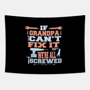 If Grandpa Can't Fix It  We're All Screwed : Funny Gift Tapestry