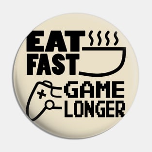 Eat Fast Game Longer Pin