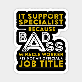 It Support Specialist Because Badass Miracle Worker Is Not An Official Job Title Magnet