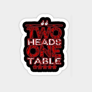 Two Heads One Table Advanced T-Shirt Magnet