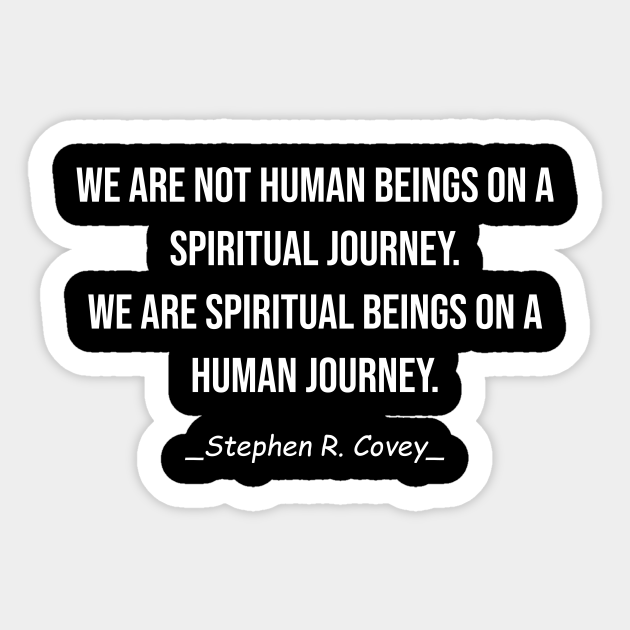 We Are Not Human Beings On A Spiritual Journey Spiritual Journey Sticker Teepublic