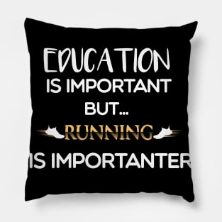 Education Is Important But Running Is Importanter Pillow