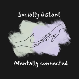 Socially distant, mentally connected T-Shirt