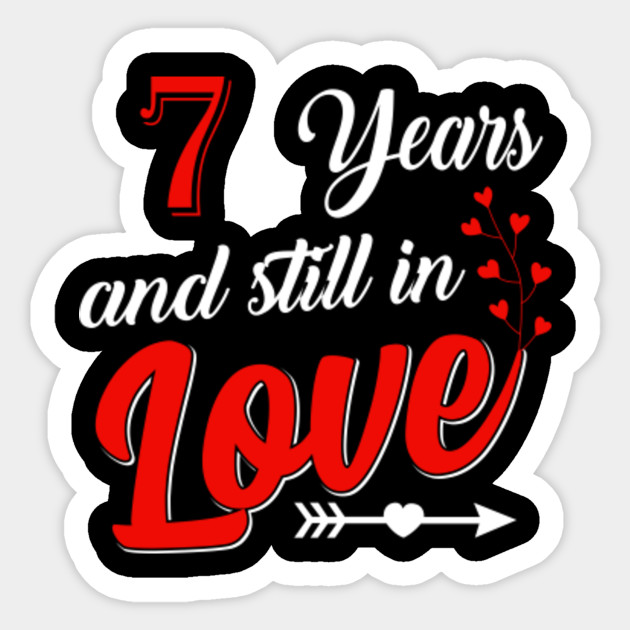 7 Years And Still In Love 7th Anniversary Shirt 7th Wedding Anniversary Gifts Sticker Teepublic