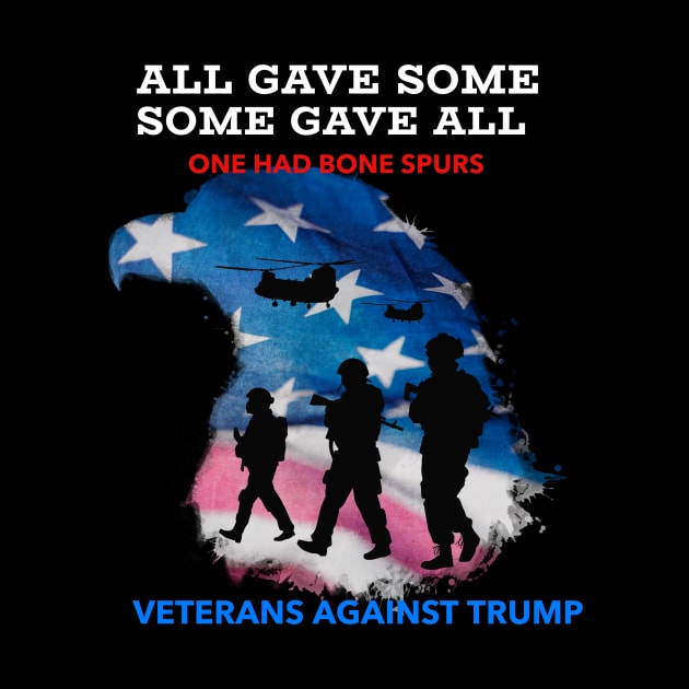 Anti-Trump, All Gave Some Some Gave All One Had Bones Spurs Veterans Against Trump with Eagle American Flag by WPKs Design & Co