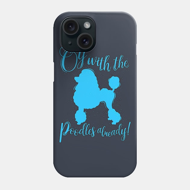 Oy With The Poodles Already! Phone Case by Plan8