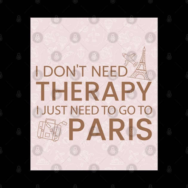 I Don’t Need Therapy I Just Need To Go to Paris France Premium Quality Travel Bag, Funny Travel Bag | Gift for Travel Lover| France Paris Travel by ahadnur9926