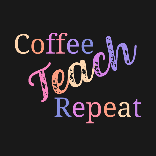 Coffee teach repeat - funny teacher joke/pun by PickHerStickers