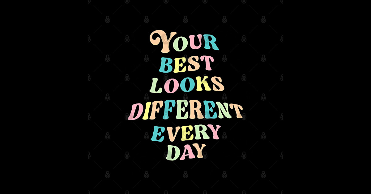 Your Best Looks Different Every Day Quote - Motivational Quote ...