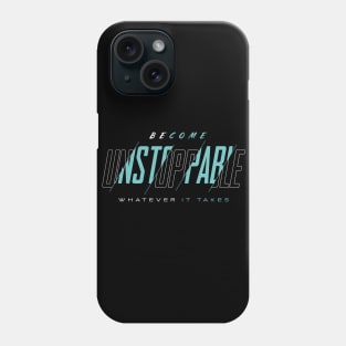 Become Unstoppable - Whatever it Takes Motivational Phone Case