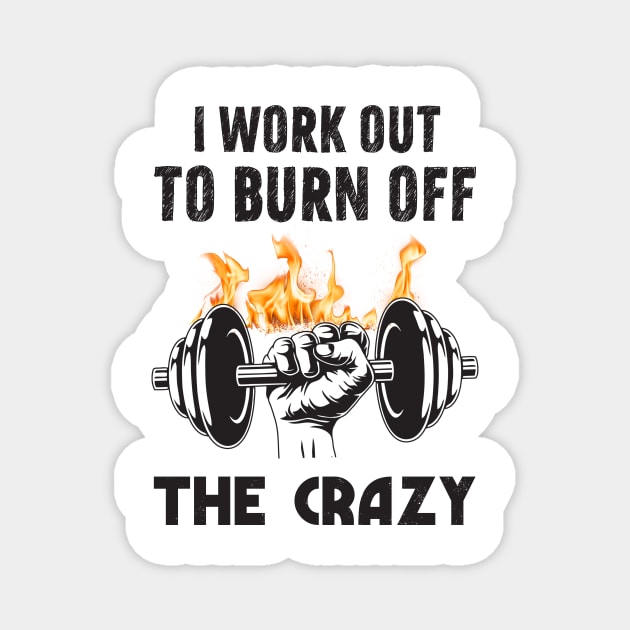 I work out to burn off the crazy Magnet by alexalexay