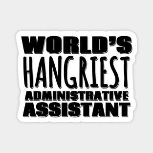 World's Hangriest Administrative Assistant Magnet