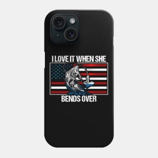 I Love It When She Bends Over Funny Bass Fishing Phone Case