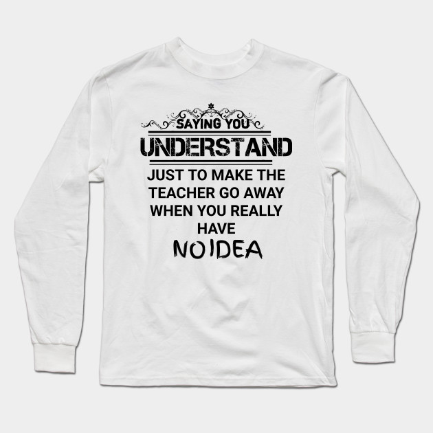 Funny Cute School Quotes Teacher Student Gifts T Shirt Funny Cute Teacher Student Long Sleeve T Shirt Teepublic