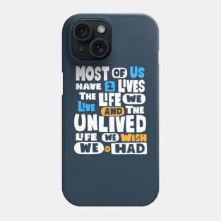 Most Of Us Have Two Lives The Life We Live And The Unlived Life We Wish We Had Phone Case