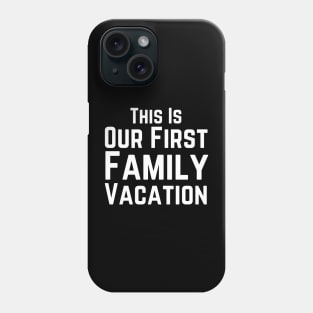 Our First Family Vacation Phone Case