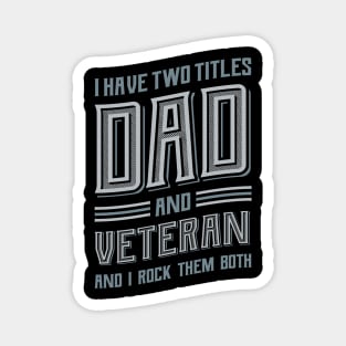 I have Two Titles Dad and Veteran Magnet