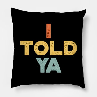 I Told Ya Sunset Funny Pillow