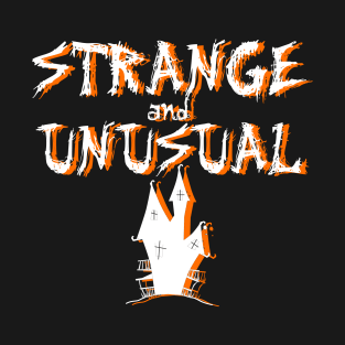 Strange and Unusual - Halloween T-Shirt