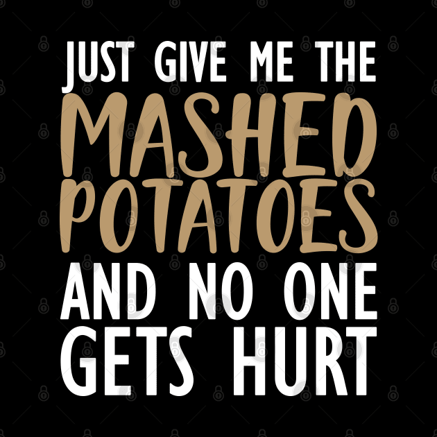 Mashed Potatoes - Just give me the mashed potatoes and no one gets hurt by KC Happy Shop