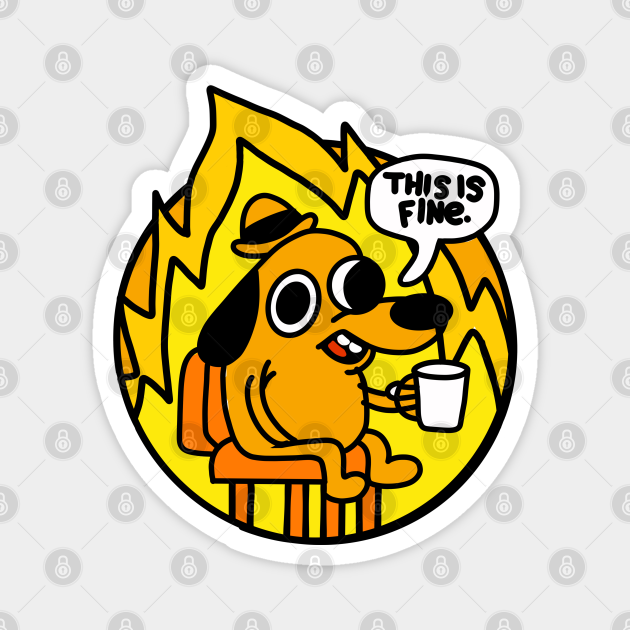 This is Fine - This Is Fine Meme - Magnet | TeePublic