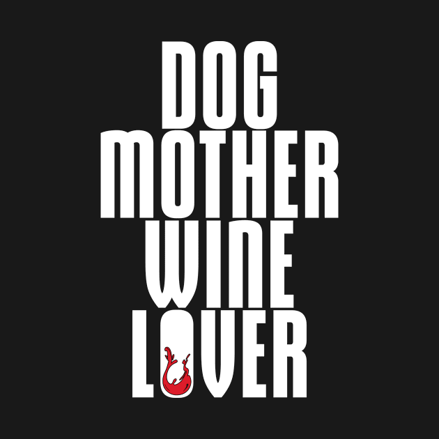 Dog Mother, Wine Lover' Cool  Dog  Gift by ourwackyhome