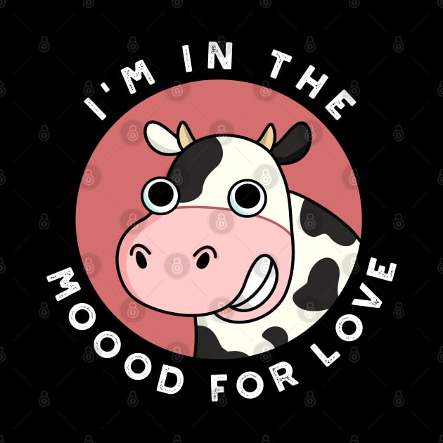 I'm In The Moood For Love Cute Cow Pun by punnybone