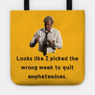 Looks Like I Picked The Wrong Week To Quit Amphetamines Tote