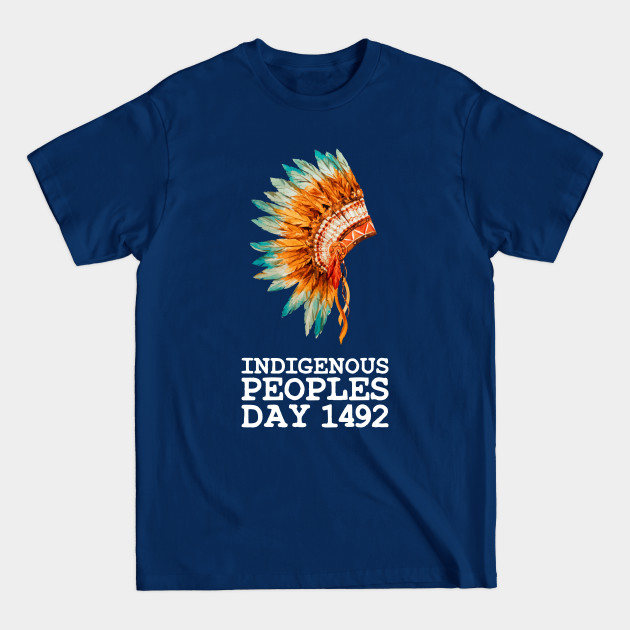 Disover Indigenous Native American Peoples Day not Columbus Day - Indigenous Peoples Day - T-Shirt