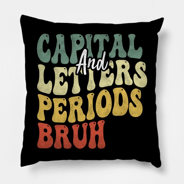 Capital Letters And Periods Bruh, English Teacher Grammar Police Writing ELA Pillow by BenTee