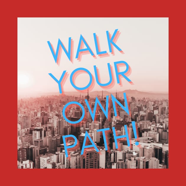 WALK YOUR OWN PATH T SHIRT by THEWORLDISNICE