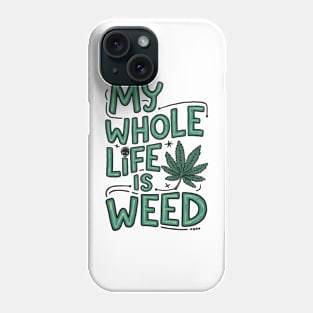 My Whole life is weed | T Shirt Design Phone Case