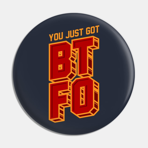 You Just Got BTFO Pin by dumbshirts