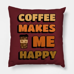 COFFEE Drinker Coffee Makes Me Happy Pillow